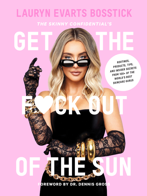 Title details for The Skinny Confidential's Get the F*ck Out of the Sun by Lauryn Evarts Bosstick - Available